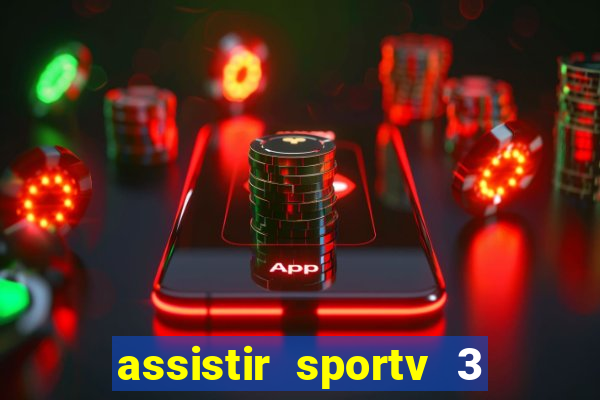 assistir sportv 3 ao vivo
